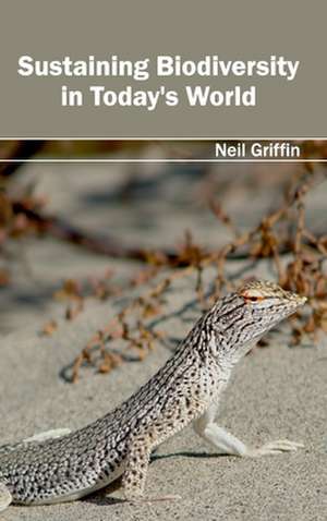 Sustaining Biodiversity in Today's World de Neil Griffin