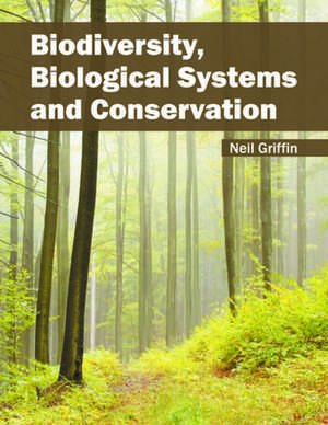 Biodiversity, Biological Systems and Conservation de Neil Griffin