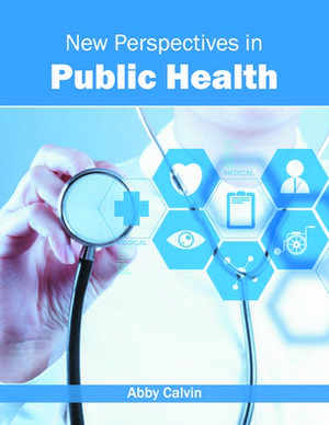 New Perspectives in Public Health de Abby Calvin