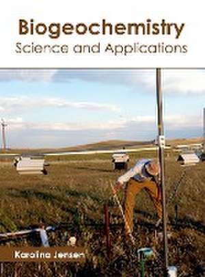 Biogeochemistry: Science and Applications de Karolina Jensen