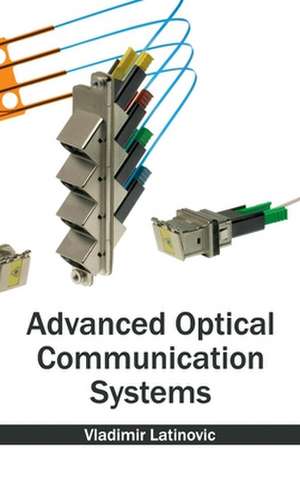 Advanced Optical Communication Systems de Vladimir Latinovic