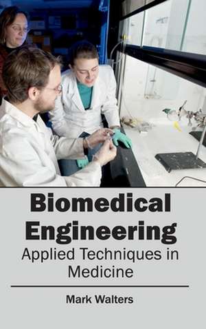 Biomedical Engineering - Applied Techniques in Medicine de Mark Walters