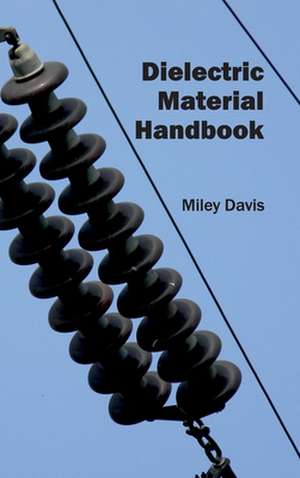 Dielectric Material Handbook de Miley Davis