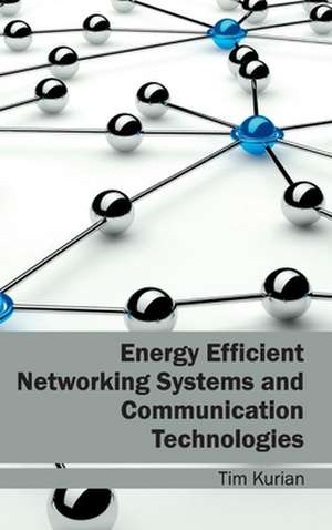 Energy Efficient Networking Systems and Communication Technologies de Tim Kurian