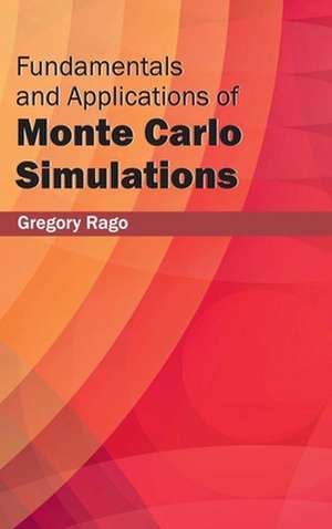 Fundamentals and Applications of Monte Carlo Simulations de Gregory Rago