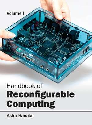 Handbook of Reconfigurable Computing de Akira Hanako