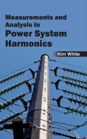 Measurementsand Analysis in Power System Harmonics de Kim White