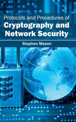 Protocols and Procedures of Cryptography and Network Security de Stephen Mason