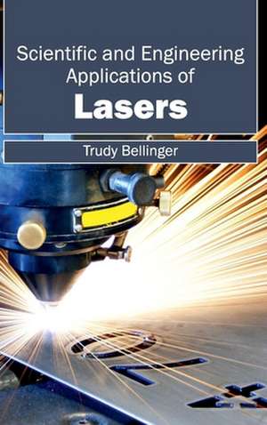 Scientific and Engineering Applications of Lasers de Trudy Bellinger