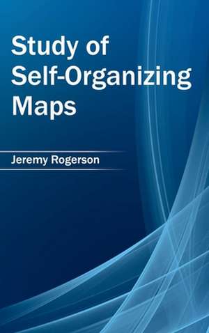 Study of Self-Organizing Maps de Jeremy Rogerson