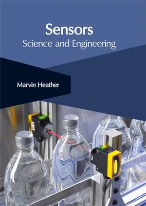 Sensors: Science and Engineering de Marvin Heather