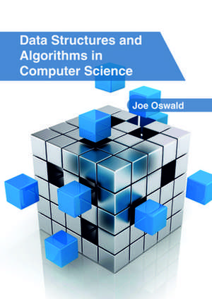 Data Structures and Algorithms in Computer Science de Joe Oswald