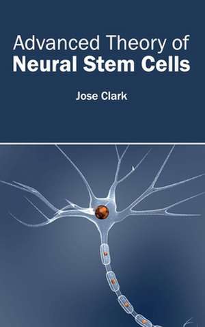 Advanced Theory of Neural Stem Cells de Jose Clark