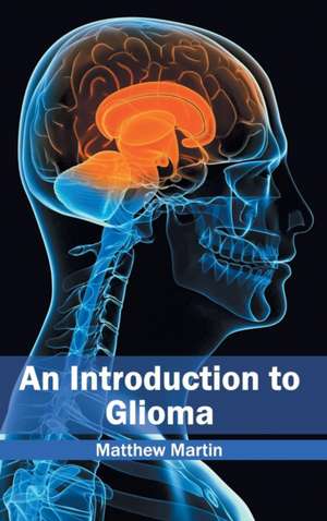 Introduction to Glioma: The Study of Dexterity of the Brain de Matthew Martin