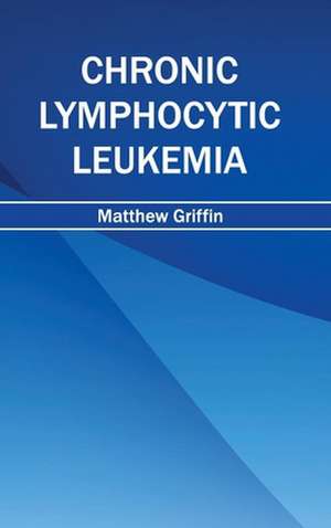 Chronic Lymphocytic Leukemia de Matthew Griffin