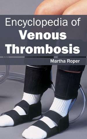 Encyclopedia of Venous Thrombosis de Martha Roper