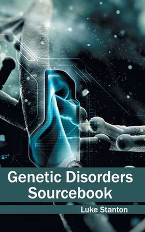 Genetic Disorders Sourcebook de Luke Stanton