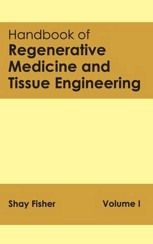 Handbook of Regenerative Medicine and Tissue Engineering de Shay Fisher