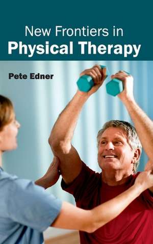 New Frontiers in Physical Therapy de Pete Edner