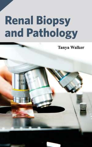 Renal Biopsy and Pathology de Tanya Walker