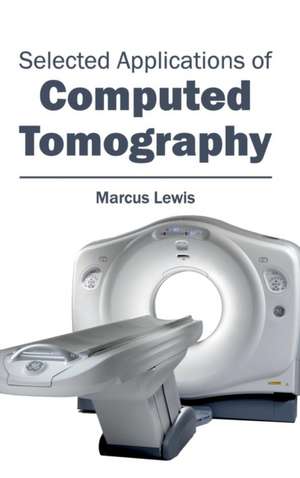 Selected Applications of Computed Tomography de Marcus Lewis