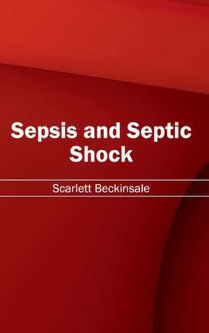 Sepsis and Septic Shock de Scarlett Beckinsale