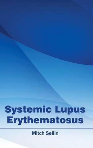 Systemic Lupus Erythematosus de Mitch Sellin