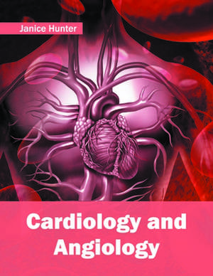 Cardiology and Angiology de Janice Hunter