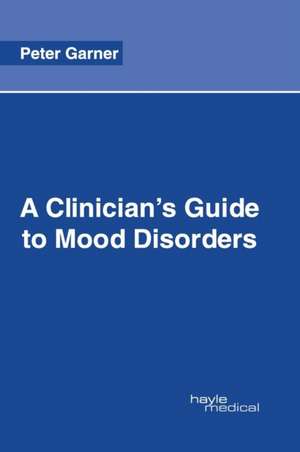 A Clinician's Guide to Mood Disorders de Peter Garner