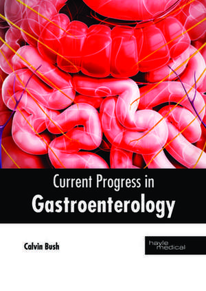 Current Progress in Gastroenterology de Bush, Calvin