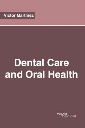 Dental Care and Oral Health de Victor Martinez