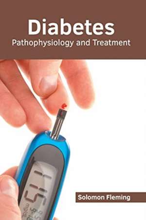 Diabetes: Pathophysiology and Treatment de Solomon Fleming