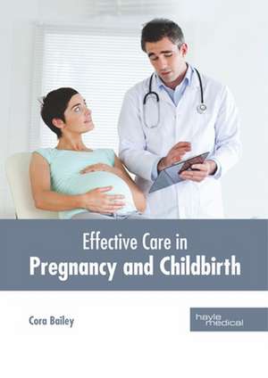 Effective Care in Pregnancy and Childbirth de Cora Bailey