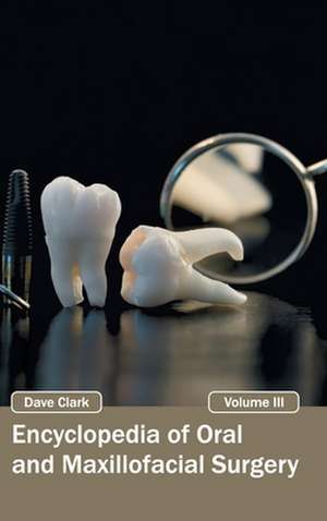 Encyclopedia of Oral and Maxillofacial Surgery de Dave Clark