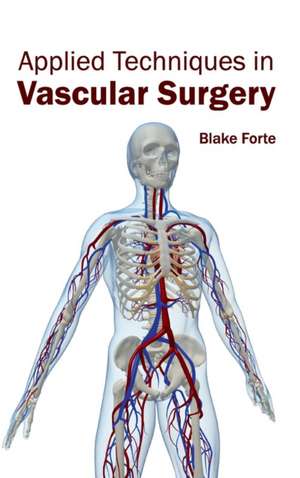 Applied Techniques in Vascular Surgery de Blake Forte