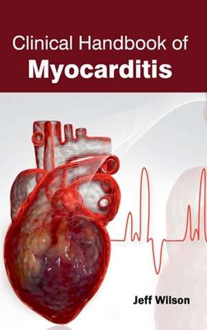 Clinical Handbook of Myocarditis de Jeff Wilson