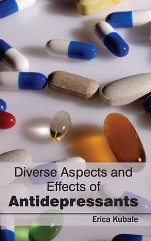 Diverse Aspects and Effects of Antidepressants de Erica Kubale