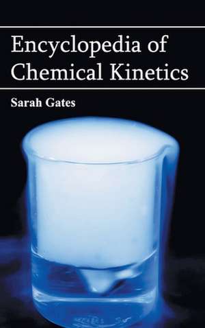 Encyclopedia of Chemical Kinetics de Sarah Gates