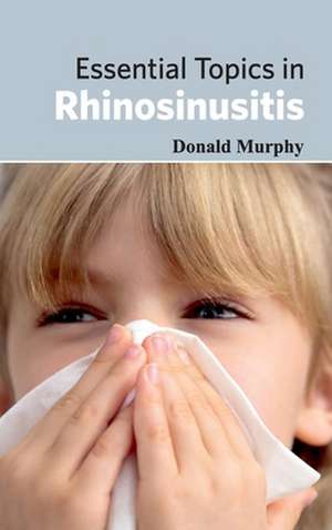 Essential Topics in Rhinosinusitis de Donald Murphy