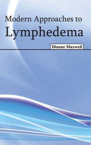 Modern Approaches to Lymphedema de Dianne Maxwell