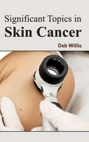 Significant Topics in Skin Cancer de Deb Willis