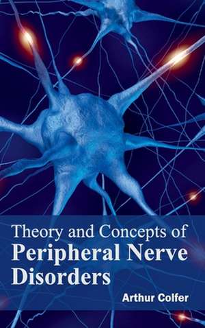 Theory and Concepts of Peripheral Nerve Disorders de Arthur Colfer