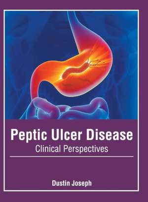 Peptic Ulcer Disease: Clinical Perspectives de Dustin Joseph