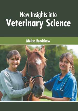 New Insights Into Veterinary Science de Melisa Bradshaw