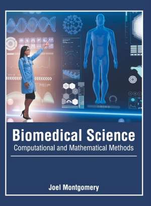 Biomedical Science: Computational and Mathematical Methods de Joel Montgomery