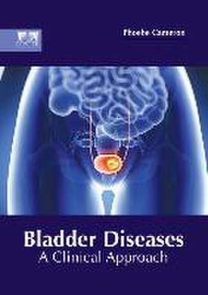 Bladder Diseases: A Clinical Approach de Phoebe Cameron