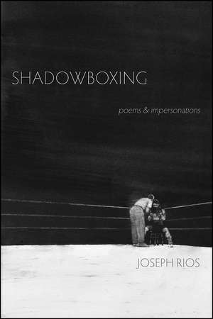 Shadowboxing: poems & impersonations de Joseph Rios