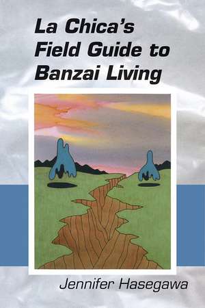 La Chica's Field Guide to Banzai Living de Jennifer Hasegawa