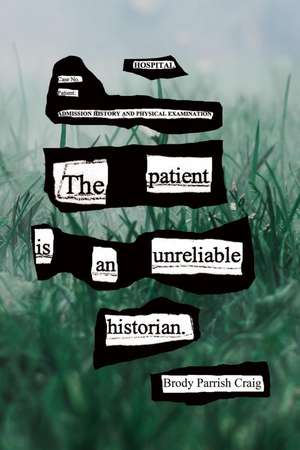 The Patient Is an Unreliable Historian de Brody Parrish Craig