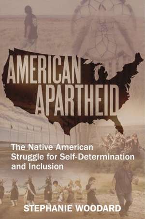 American Apartheid: The Native American Struggle for Self-Determination and Inclusion de Stephanie Woodard